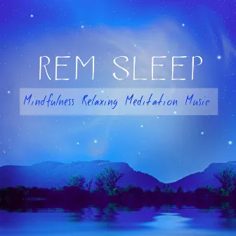 Rem Sleep: Mindfulness Relaxing Meditation Music for Insomnia Cures and Reduce Anxiety by Liquid Sleep Music Club