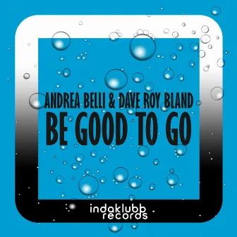 Be Good To Go by Andrea Belli