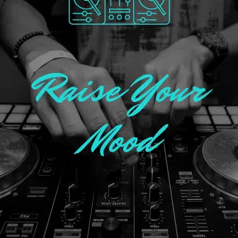 Raise Your Mood by DJ Blue