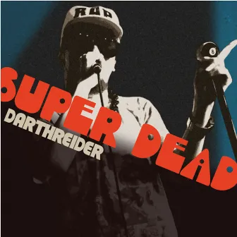 SUPER DEAD by DARTHREIDER