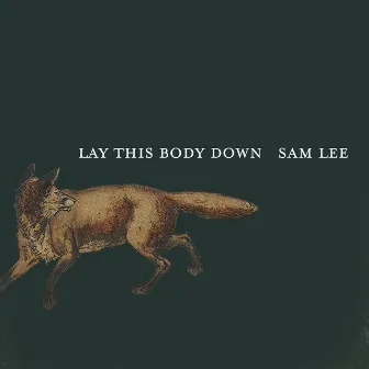 Lay This Body Down by Sam Lee