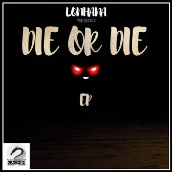 Die Or Die by LONHANA