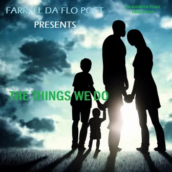 TheThings We Do by Farrell Da Flo Poet