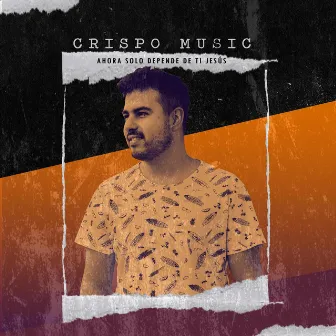 Ahora Solo Depende de Ti Jesús by Crispo Music