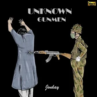 Unknown Gunmen (Freestyle track) by Jonkay