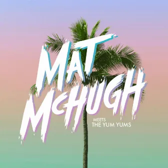 Mat McHugh meets The YUM YUM's by The YUM YUM's