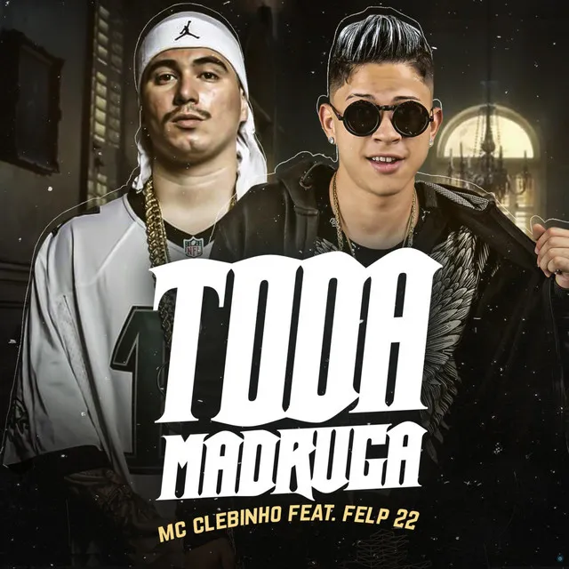 Toda Madruga (feat. Felp 22)