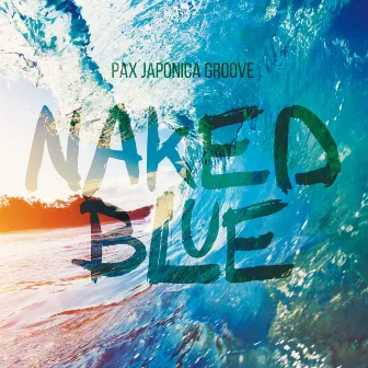 Naked Blue by PAX JAPONICA GROOVE