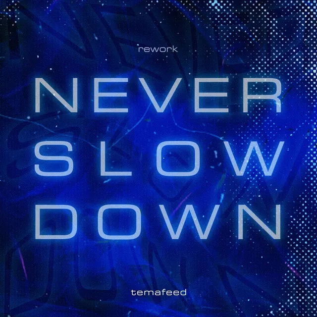 Never Slow Down (Rework)