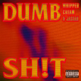 DUMB SH!T (with Jasiah) by WHIPPED CREAM