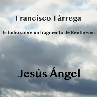 Francisco Tárrega: Estudio Sobre un Fragmento de Beethoven by Jesús Ángel