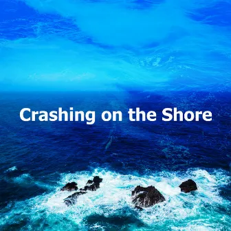 Crashing on the Shore by Sea Waves Sounds