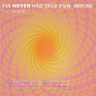 I've Never Had This Fun Before by Magnus Murel