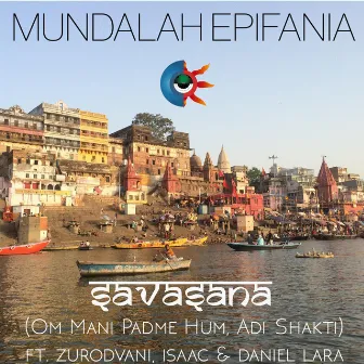 Savasana (Om Mani Padme Hum, Adi Shakti) [feat. Zurodvani, Isaac & Daniel Lara] by Mundalah Epifania