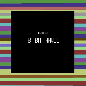 8 Bit Havoc by Blowfelt