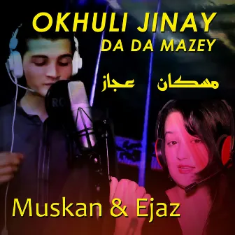 Okhuli Jinay Da Da Mazey by Ejaz