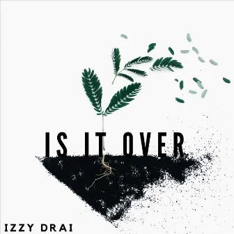 Is It Over by Izzy Drai