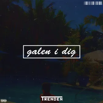 Galen i dig by TRENDEN