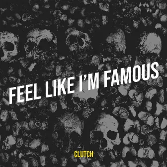 Feel Like I’m Famous by Clutch