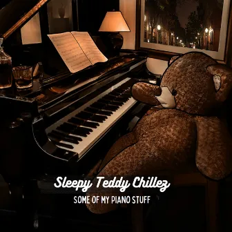 Some of my piano stuff by Sleepy Teddy Chillez