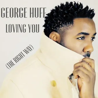 Loving You (The Right Way) by George Huff