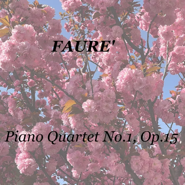 Fauré: Piano Quartet No.1, Op.15