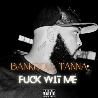 Fuck Wit Me by Bankroll Tanna