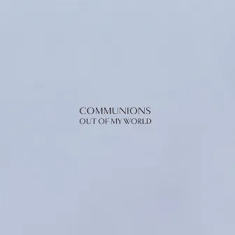 Out of My World by Communions