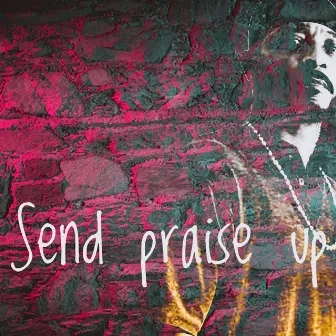 Send Praise Up by JUDAH MACK