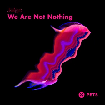 We Are Not Nothing by Jeigo