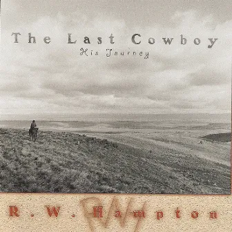 The Last Cowboy - His Journey by R.W. Hampton