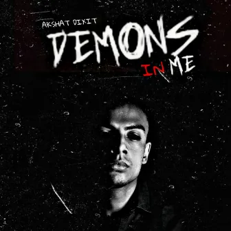 Demons In Me by Akshat Dixit