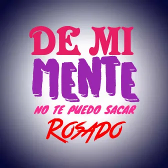 De Mi Mente No Te Puedo Sacar by Rosado