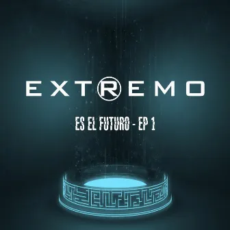 Es El Futuro, Ep. 1 by EXTREMO