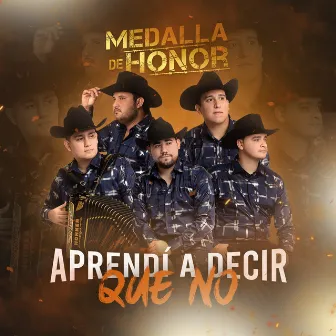 Aprendí a Decir Que No by Grupo Medalla de Honor