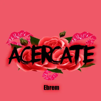 Acercate by Ebrem