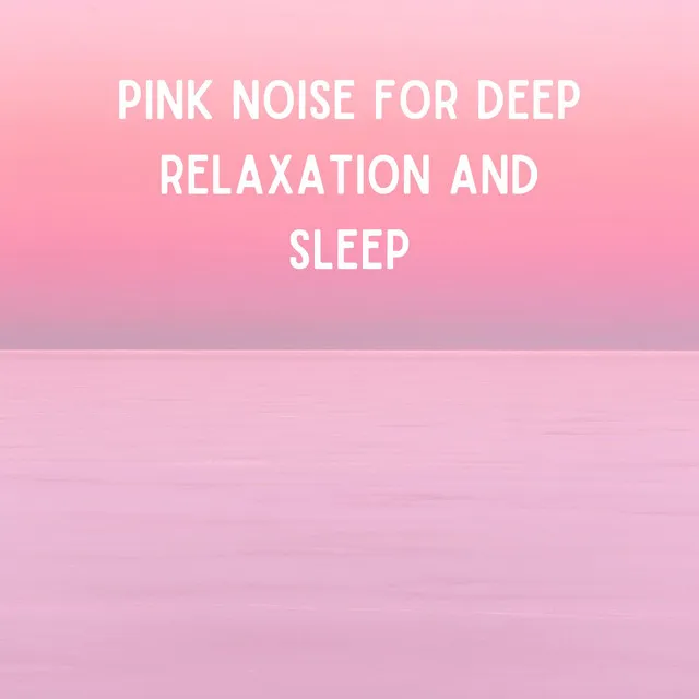 Pink noise for deep relaxation and sleep