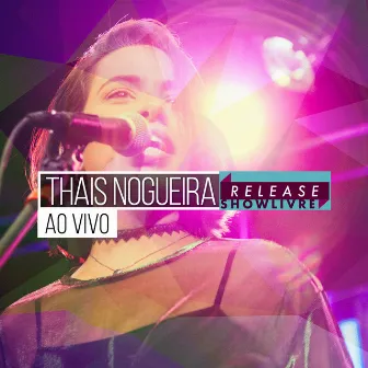 Thais Nogueira no Release Showlivre (Ao Vivo) by Thais Nogueira