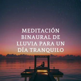 Meditación Binaural De Lluvia Para Un Día Tranquilo by Relajación Lluvia Meditación