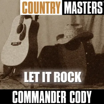 Country Masters: Let It Rock by Commander Cody