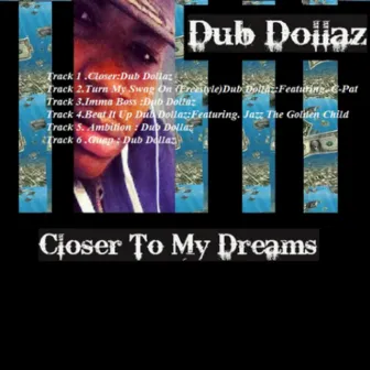 Closer to My Dreams by Dub Dollaz