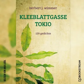 Kleeblattgasse Tokio [129 Gedichte (Ungekürzt)] by Anja Liedl