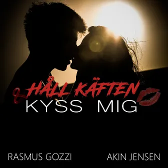 Håll käften & Kyss mig by Akin Jensen