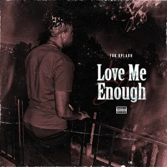 Love Me Enough by TgK Splash