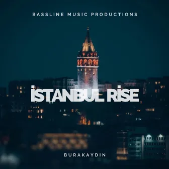 Istanbul Rise by Burak Aydın