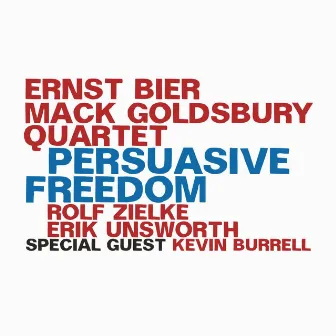 Persuasive Freedom by Ernst Bier - Mack Goldsbury Quartet