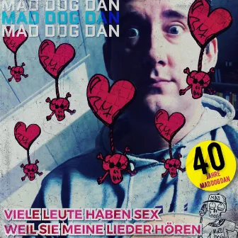 Viele Leute haben Sex weil sie meine Lieder hören by Mad Dog Dan