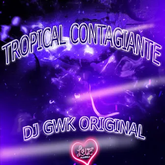 TROPICAL CONTAGIANTE by DJ GWK ORIGINAL