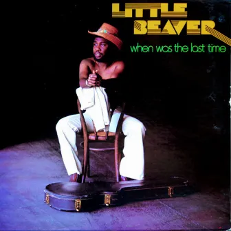 When Was the Last Time by Little Beaver