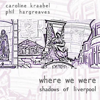 Where We Were - Shadows of Liverpool by Caroline Kraabel